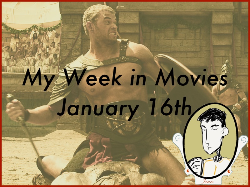 My Week in Movies - January 16th